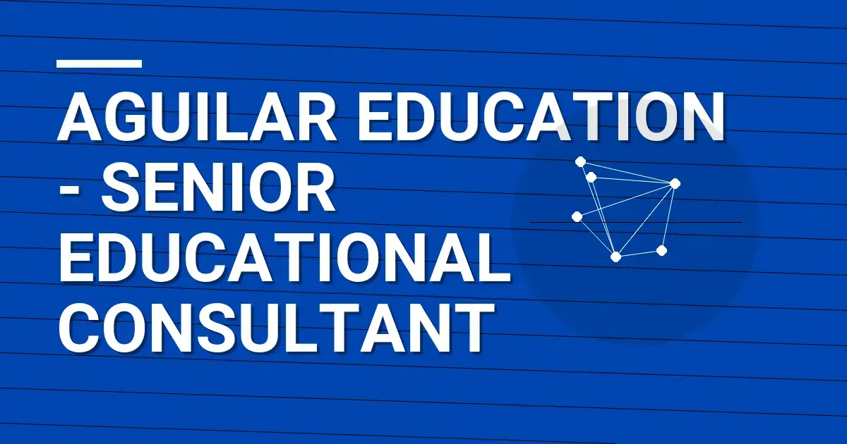 Aguilar Education - Senior Educational Consultant