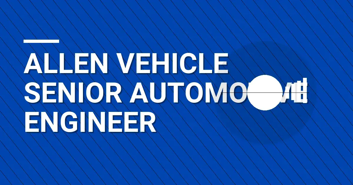 Allen Vehicle Senior Automotive Engineer