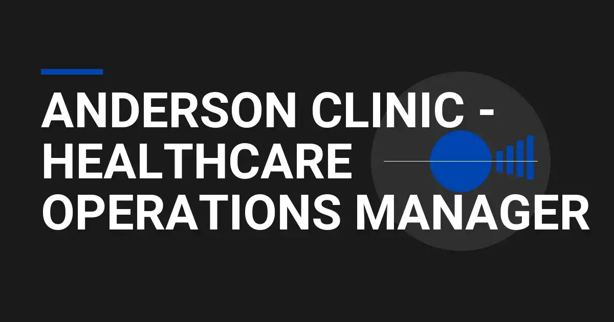 Anderson Clinic - Healthcare Operations Manager