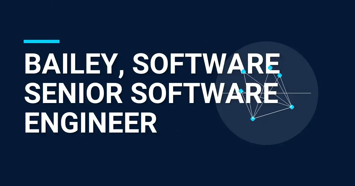 Bailey, Software Senior Software Engineer