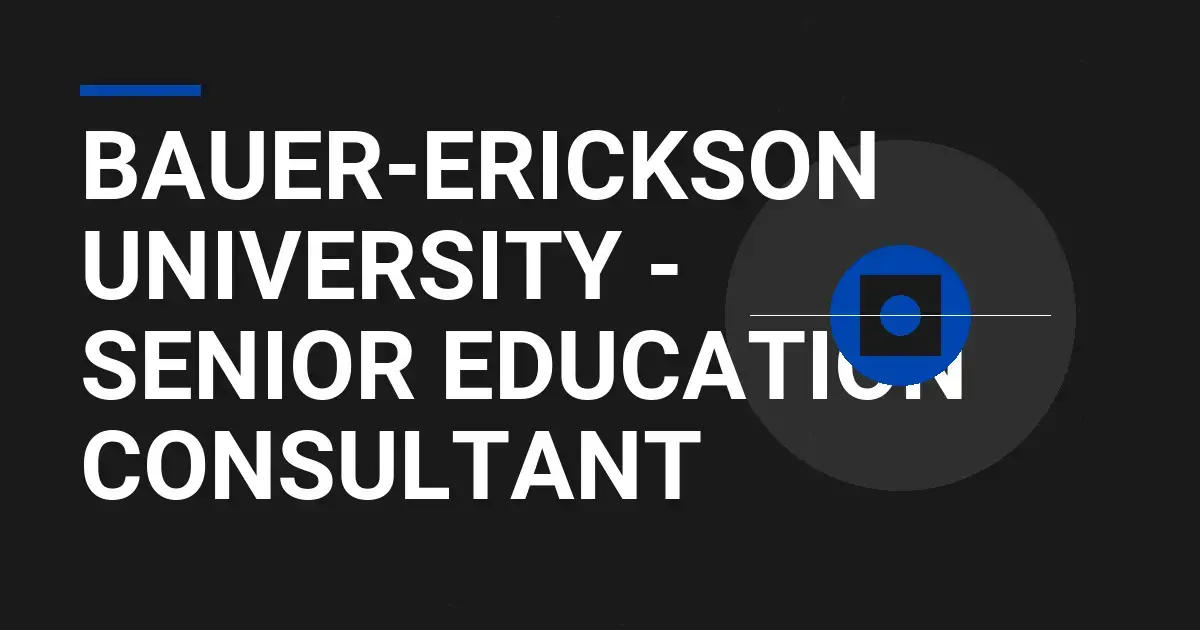 Bauer-Erickson University - Senior Education Consultant