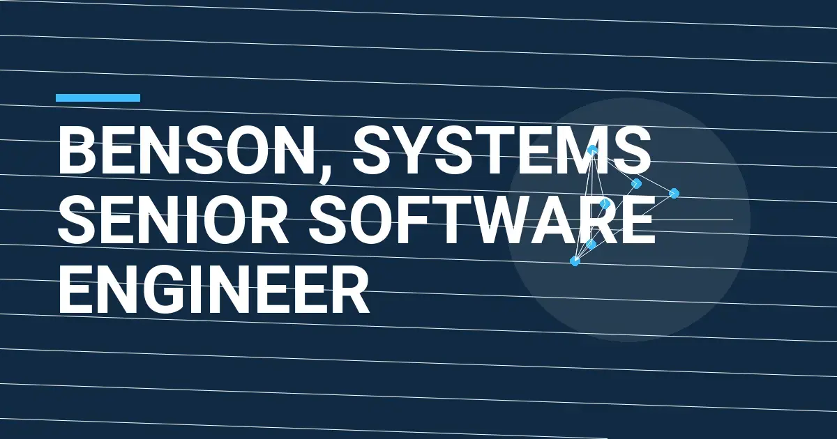 Benson, Systems Senior Software Engineer