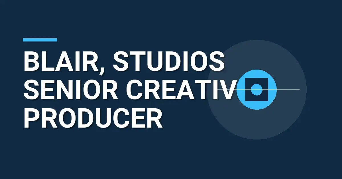 Blair, Studios Senior Creative Producer