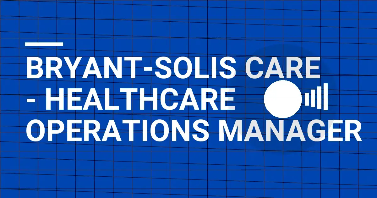 Bryant-Solis Care - Healthcare Operations Manager
