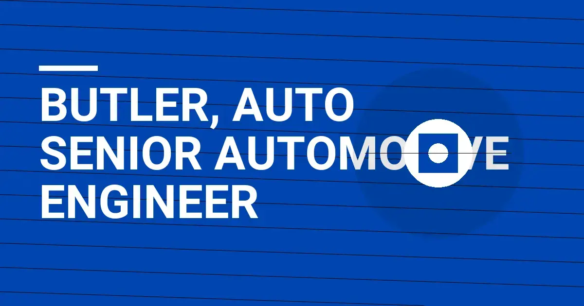 Butler, Auto Senior Automotive Engineer