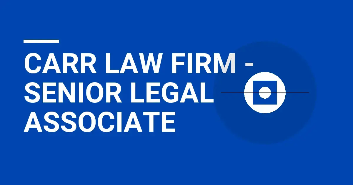 Carr Law Firm - Senior Legal Associate