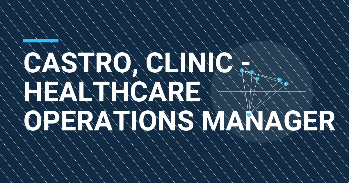 Castro, Clinic - Healthcare Operations Manager
