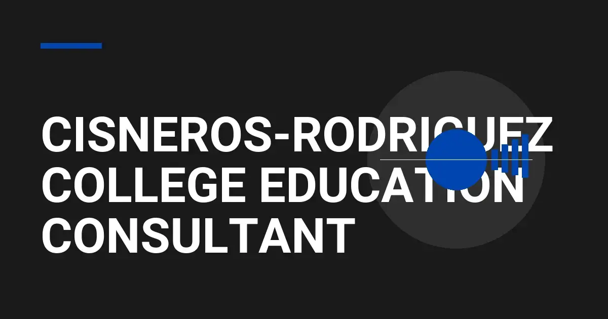 Cisneros-Rodriguez College Education Consultant