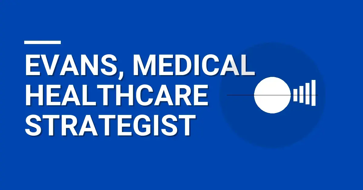 Evans, Medical Healthcare Strategist