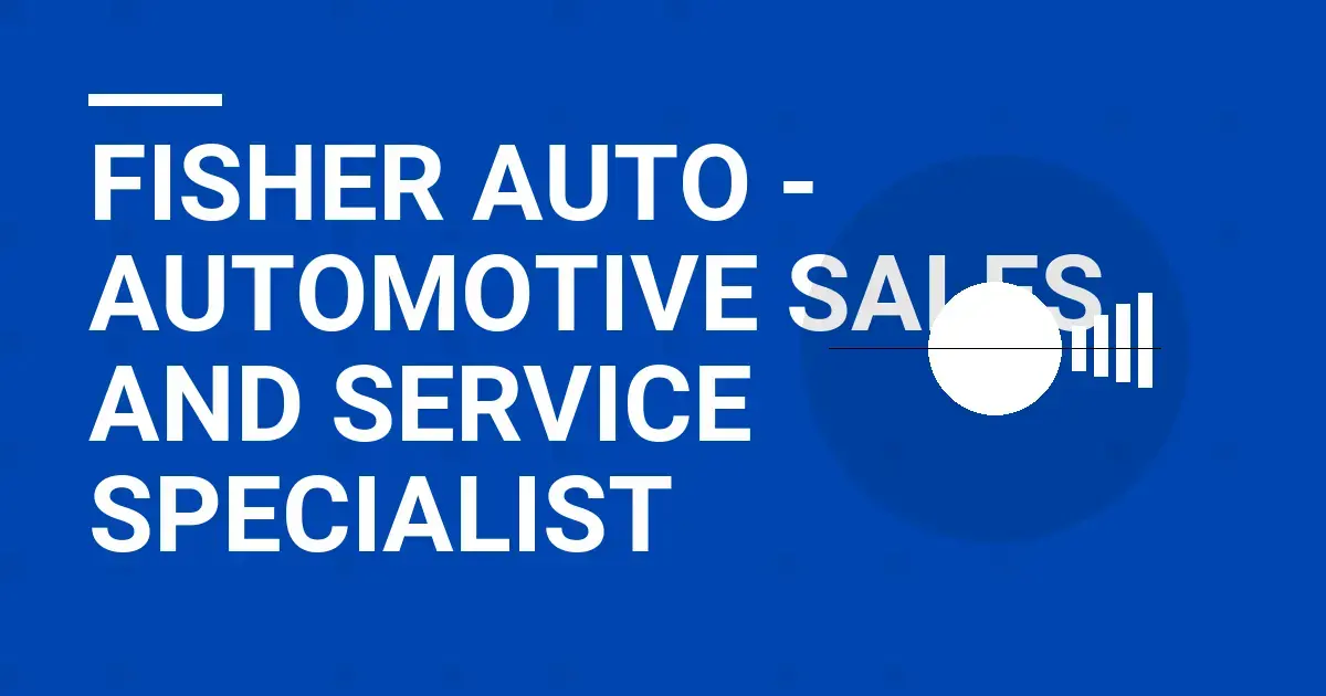 Fisher Auto - Automotive Sales and Service Specialist