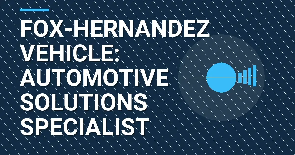 Fox-Hernandez Vehicle: Automotive Solutions Specialist