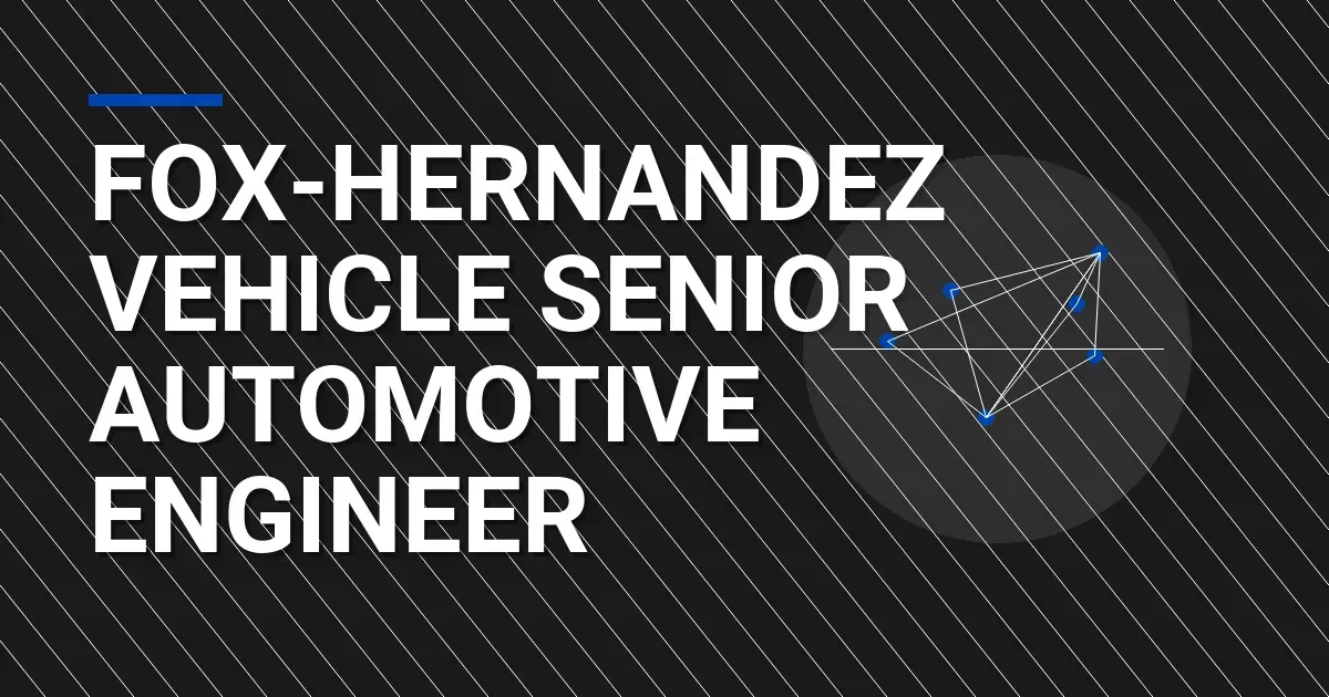 Fox-Hernandez Vehicle Senior Automotive Engineer