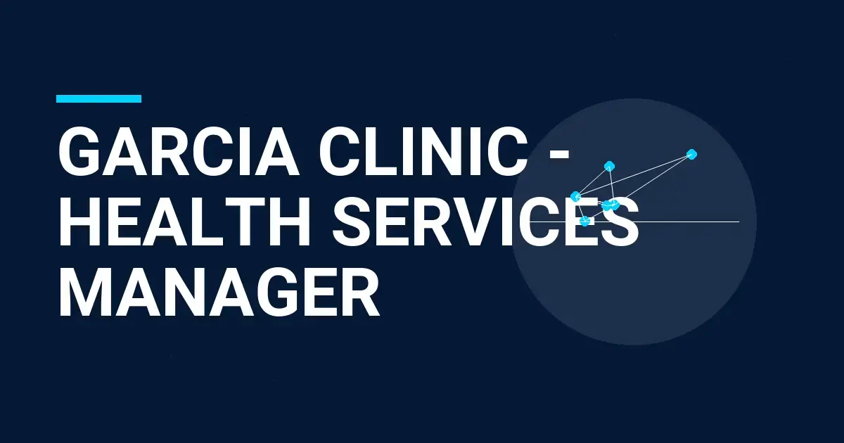 Garcia Clinic - Health Services Manager