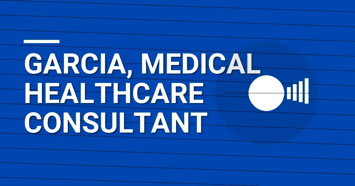 Garcia, Medical Healthcare Consultant