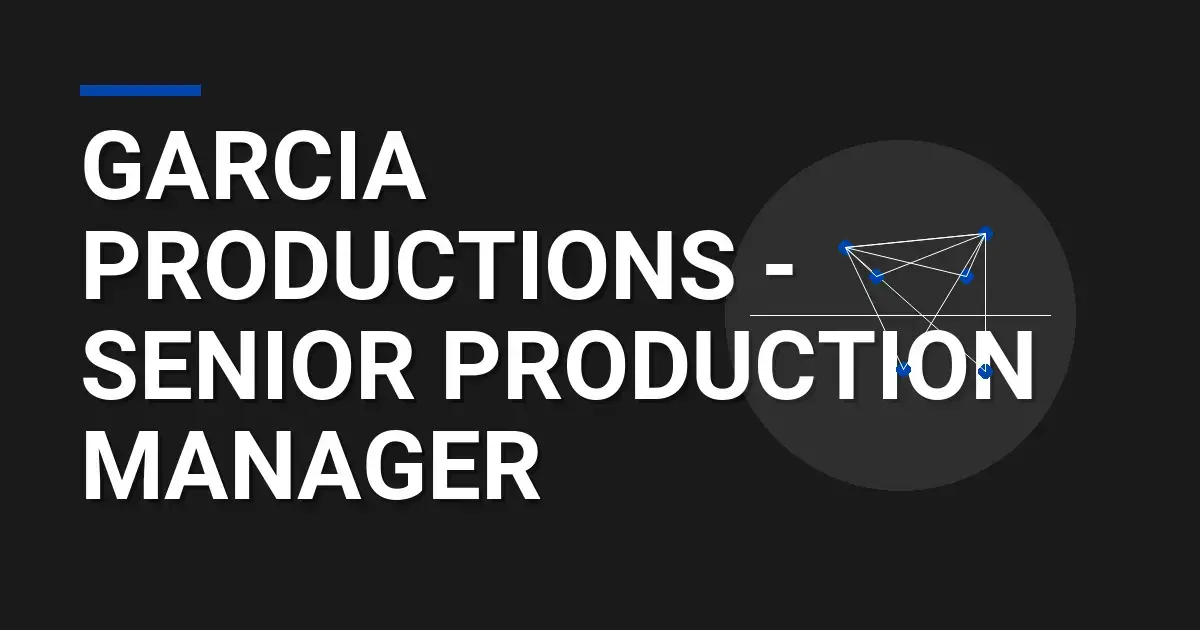 Garcia Productions - Senior Production Manager
