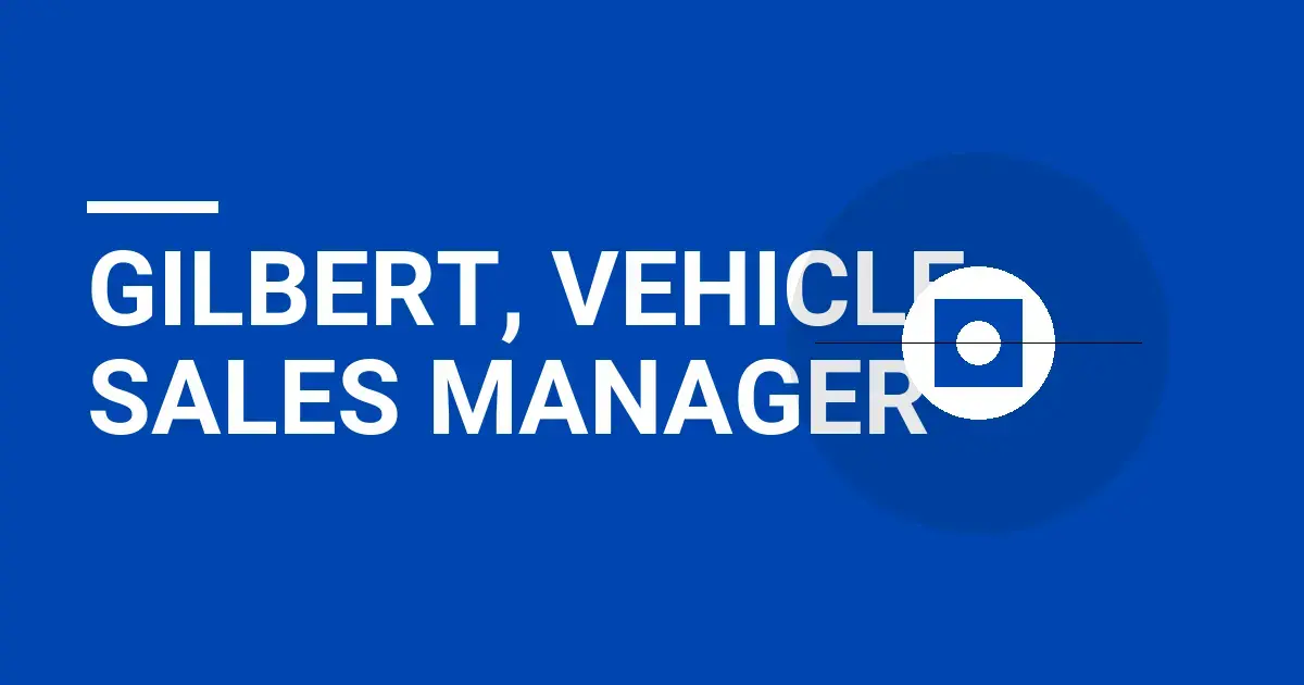 Gilbert, Vehicle Sales Manager