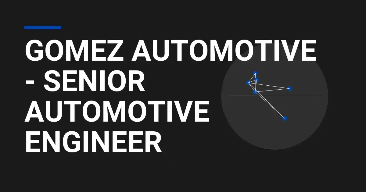 Gomez Automotive - Senior Automotive Engineer