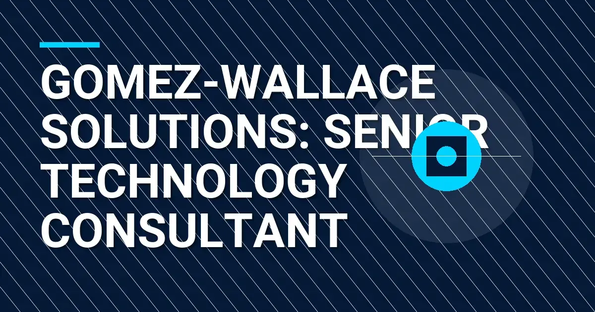 Gomez-Wallace Solutions: Senior Technology Consultant