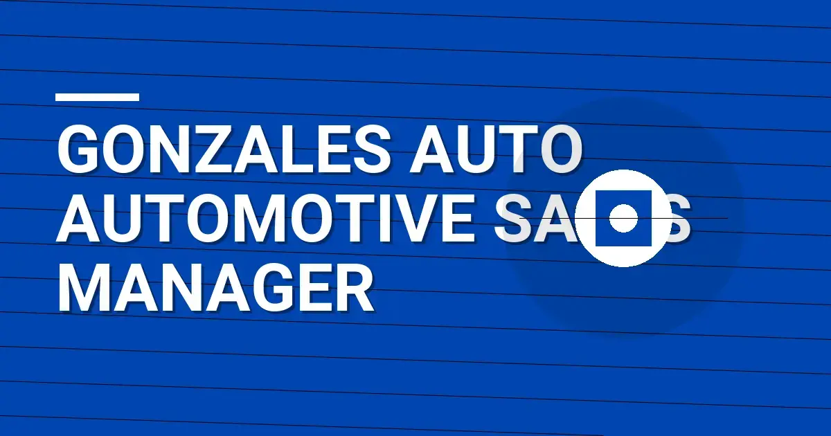 Gonzales Auto Automotive Sales Manager