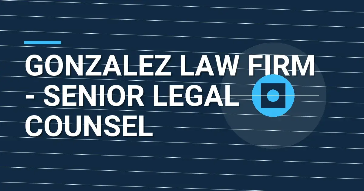 Gonzalez Law Firm - Senior Legal Counsel