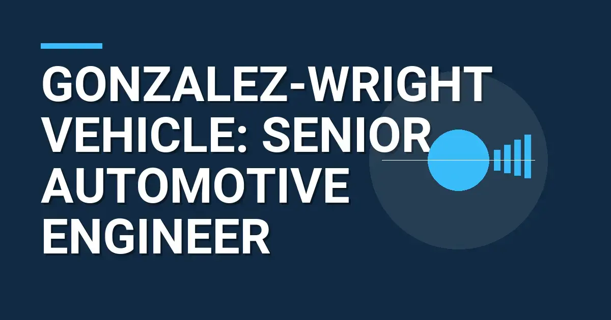 Gonzalez-Wright Vehicle: Senior Automotive Engineer