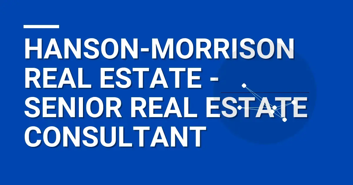 Hanson-Morrison Real Estate - Senior Real Estate Consultant