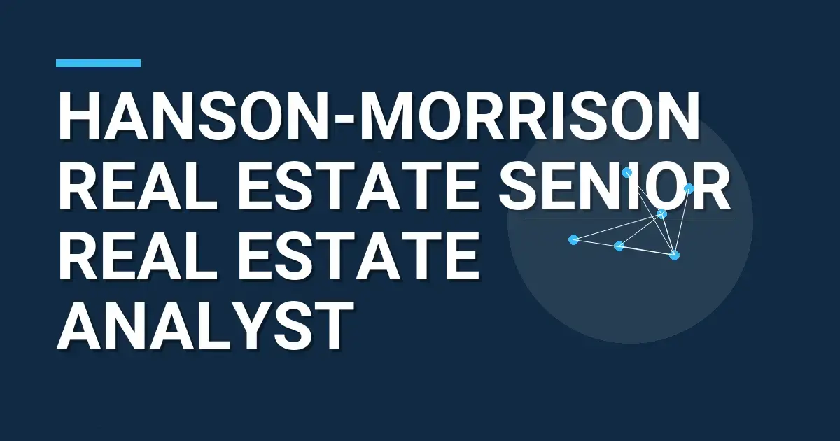 Hanson-Morrison Real Estate Senior Real Estate Analyst