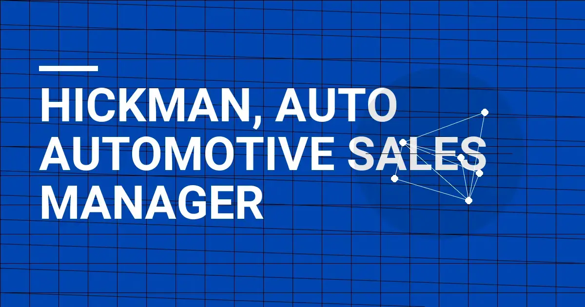 Hickman, Auto Automotive Sales Manager