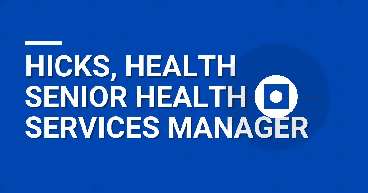 Hicks, Health Senior Health Services Manager