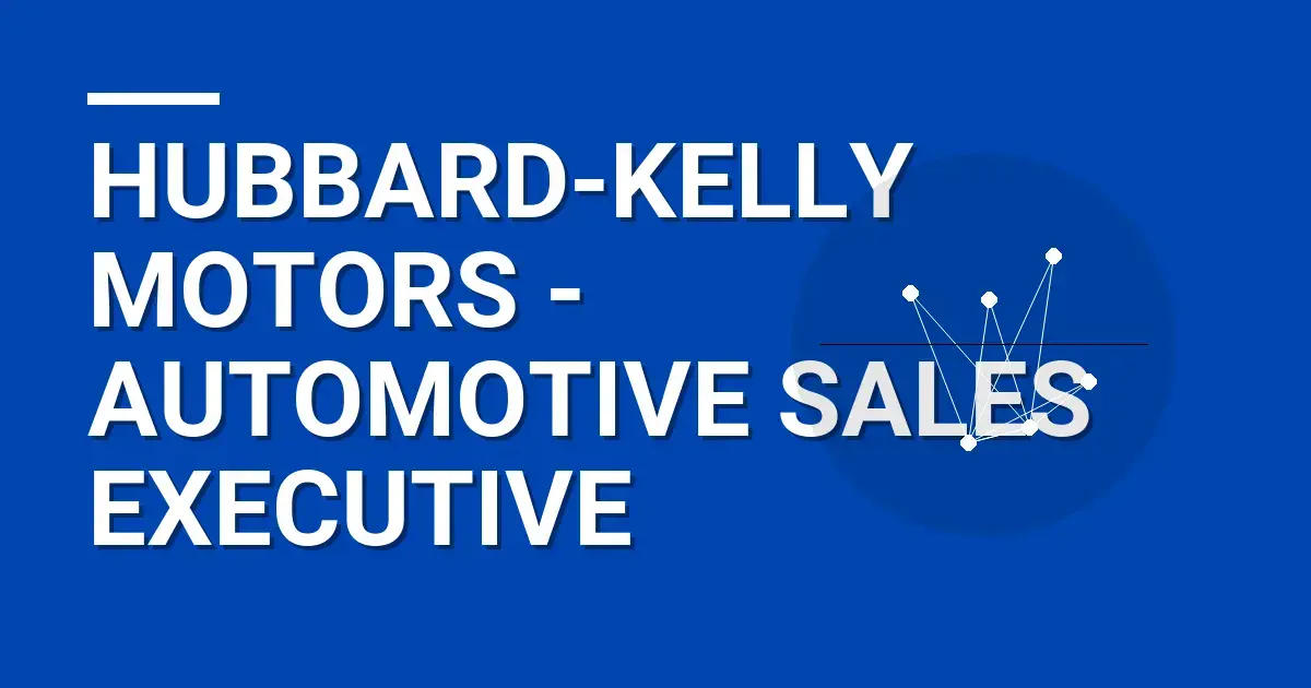 Hubbard-Kelly Motors - Automotive Sales Executive