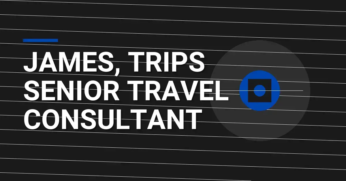 James, Trips Senior Travel Consultant