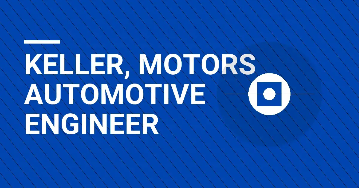 Keller, Motors Automotive Engineer