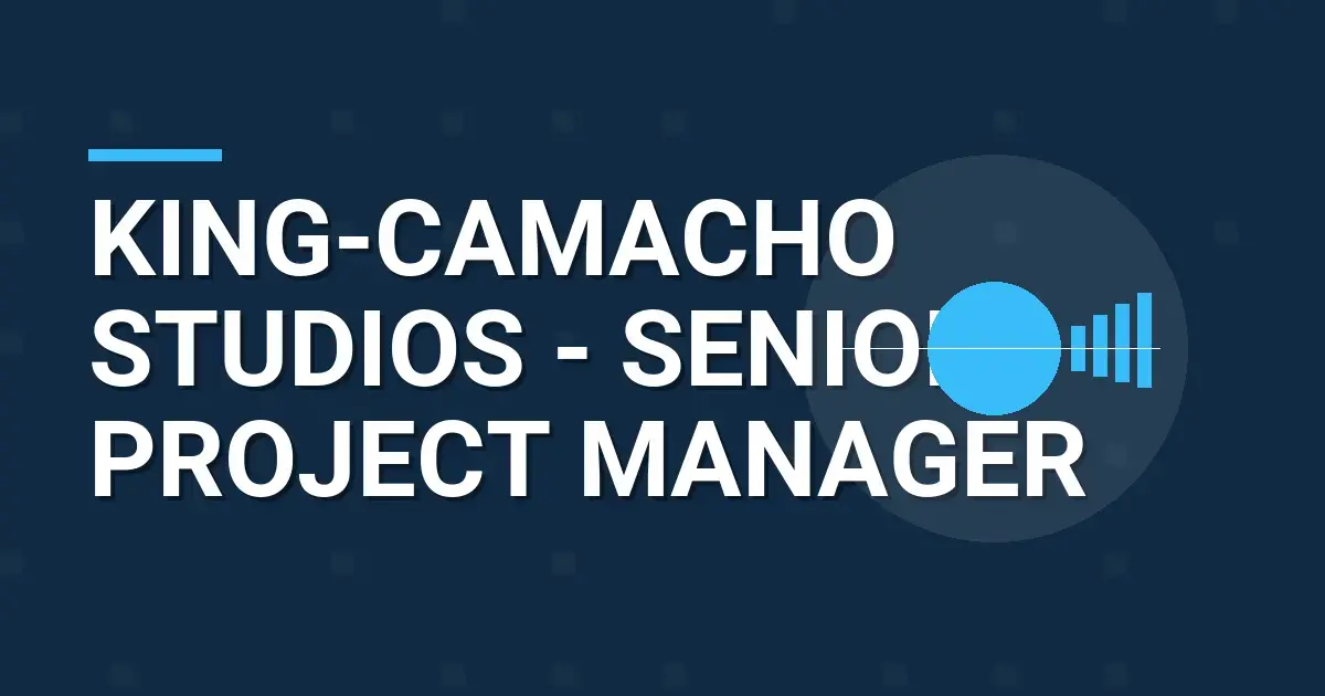 King-Camacho Studios - Senior Project Manager