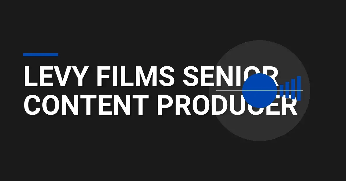Levy Films Senior Content Producer