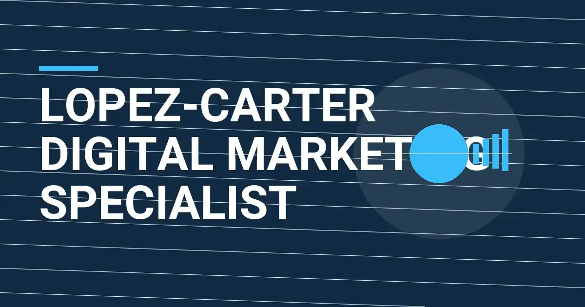 Lopez-Carter Digital Marketing Specialist