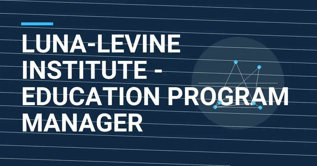Luna-Levine Institute - Education Program Manager