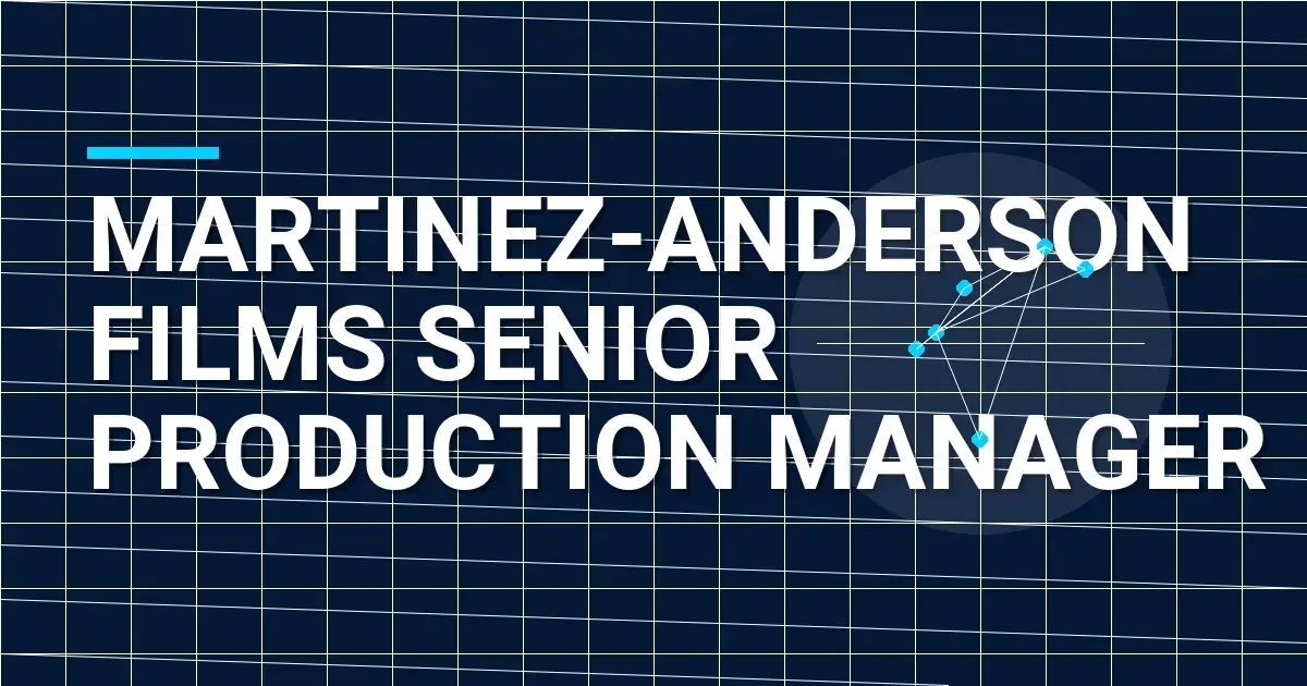 Martinez-Anderson Films Senior Production Manager