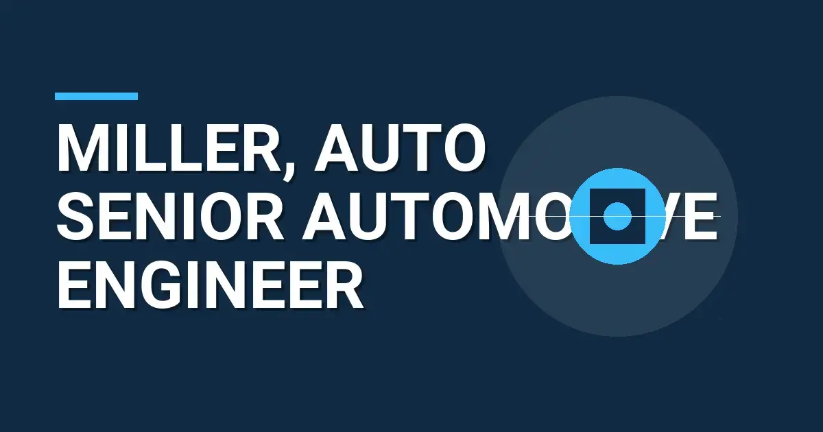 Miller, Auto Senior Automotive Engineer