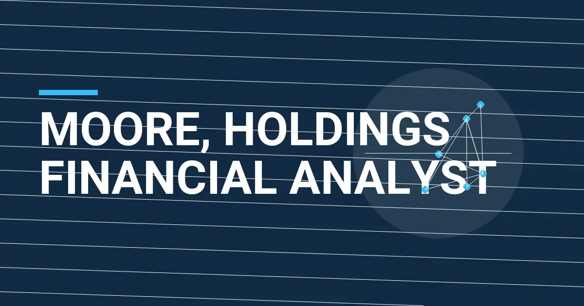 Moore, Holdings Financial Analyst