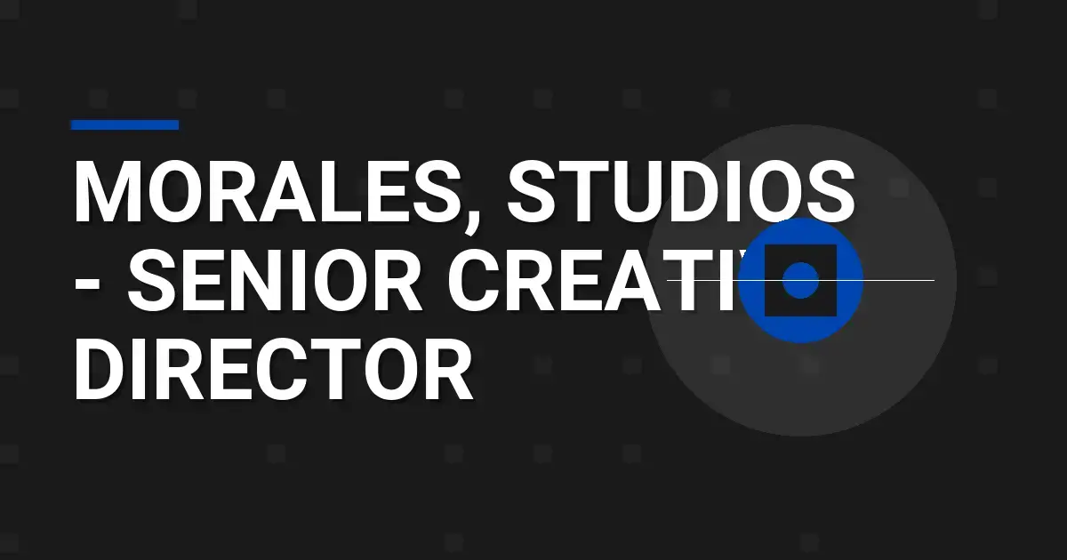 Morales, Studios - Senior Creative Director
