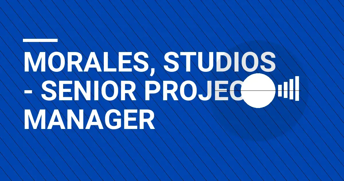 Morales, Studios - Senior Project Manager