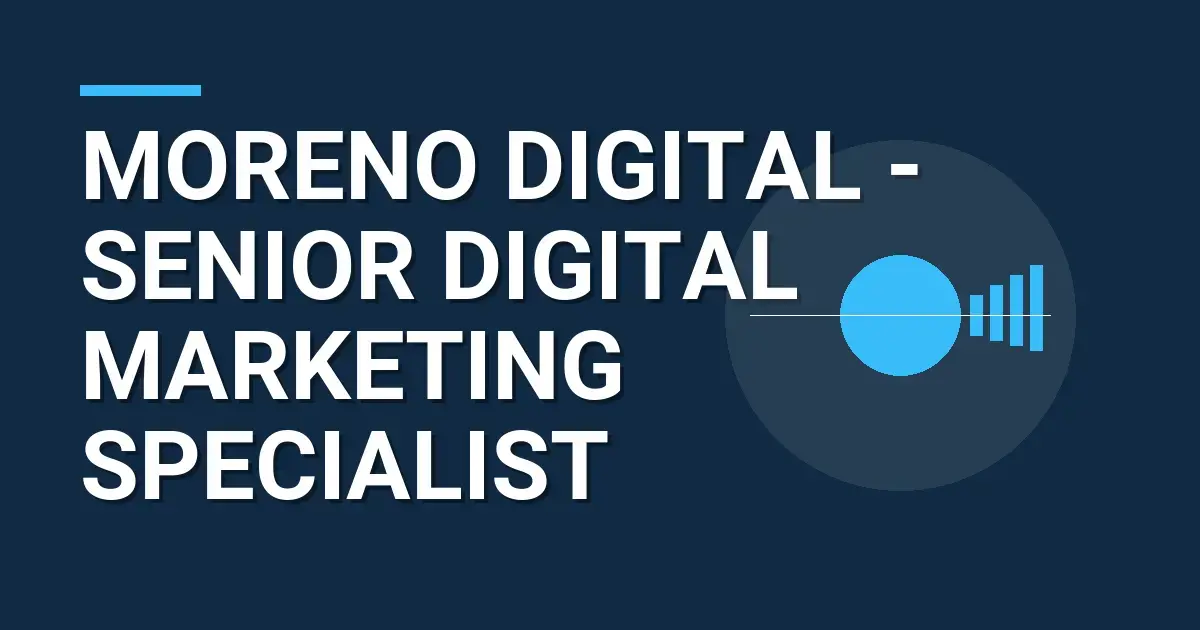 Moreno Digital - Senior Digital Marketing Specialist