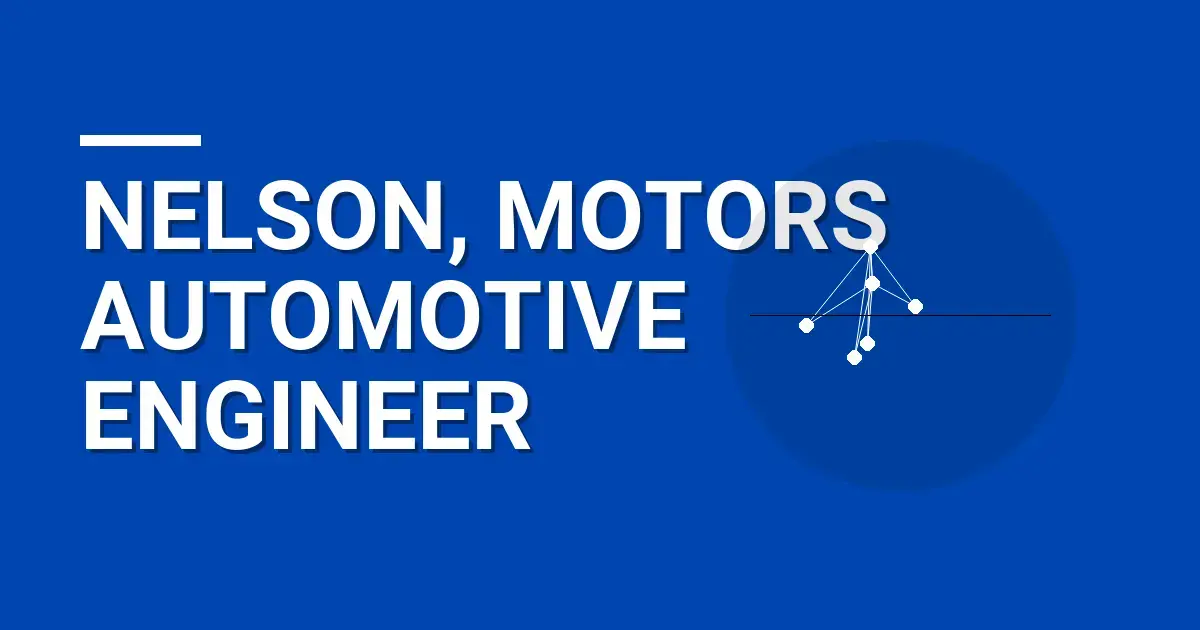 Nelson, Motors Automotive Engineer