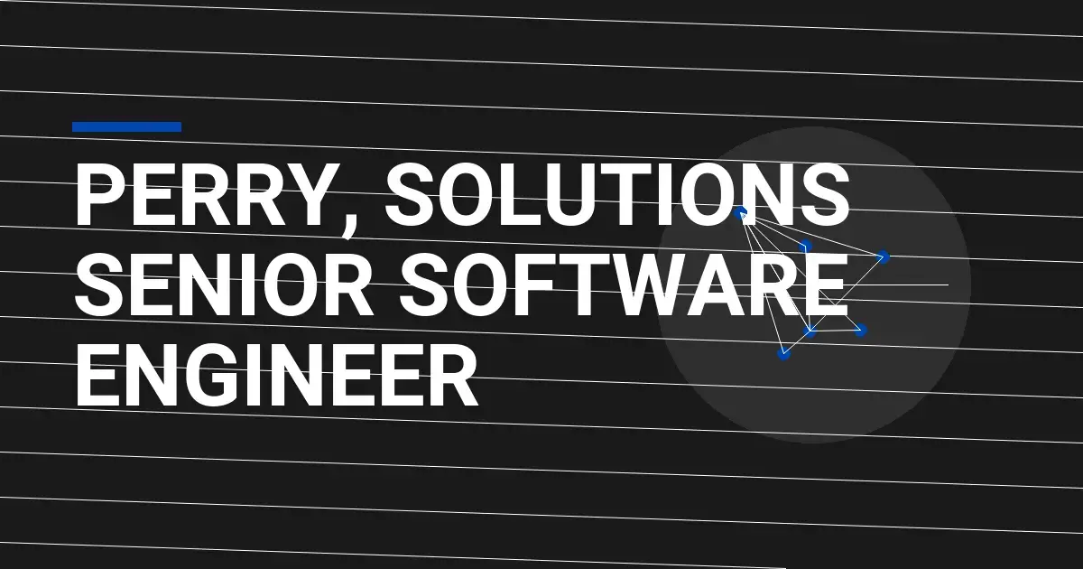 Perry, Solutions Senior Software Engineer