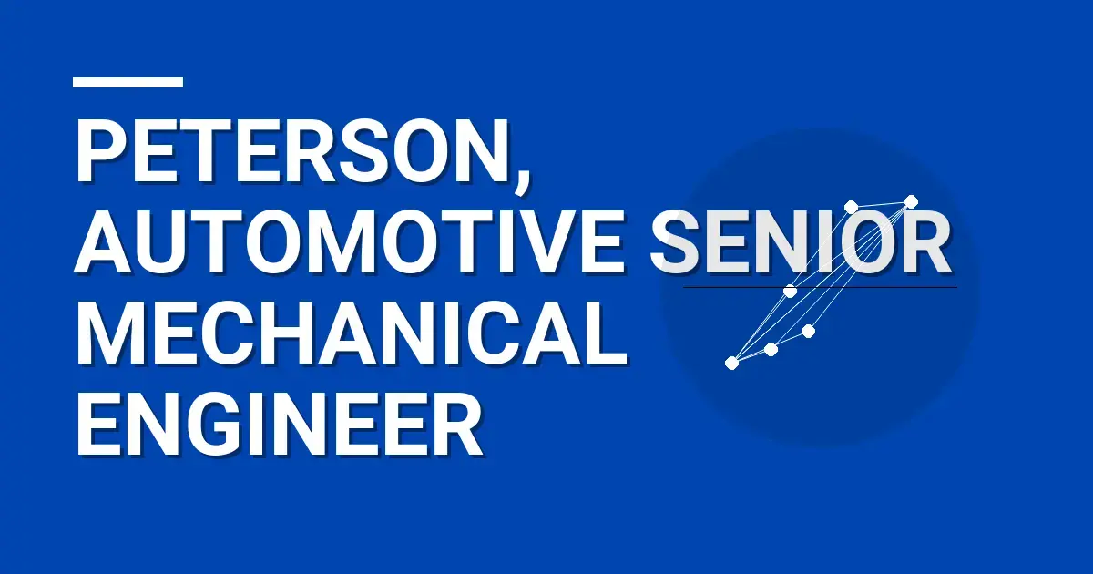 Peterson, Automotive Senior Mechanical Engineer