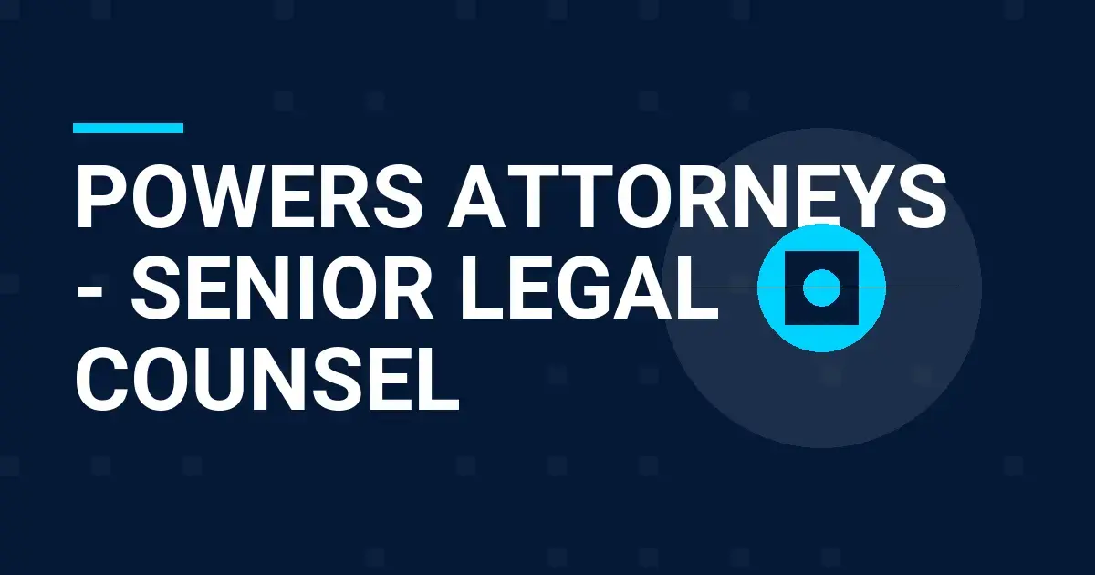 Powers Attorneys - Senior Legal Counsel