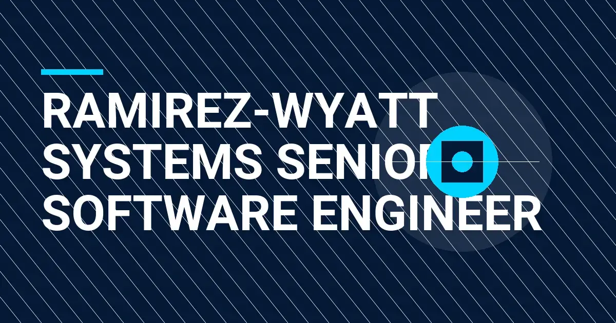 Ramirez-Wyatt Systems Senior Software Engineer