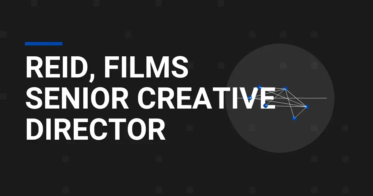 Reid, Films Senior Creative Director