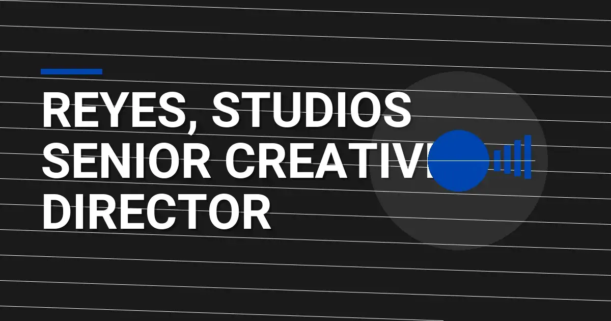 Reyes, Studios Senior Creative Director