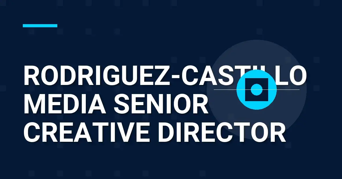 Rodriguez-Castillo Media Senior Creative Director